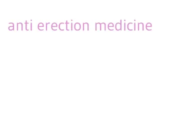 anti erection medicine