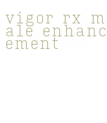 vigor rx male enhancement