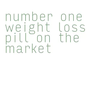 number one weight loss pill on the market