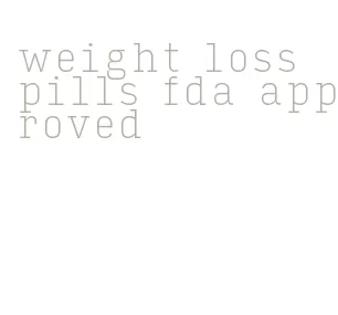 weight loss pills fda approved