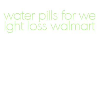 water pills for weight loss walmart