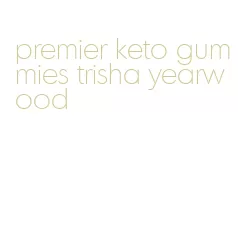 premier keto gummies trisha yearwood