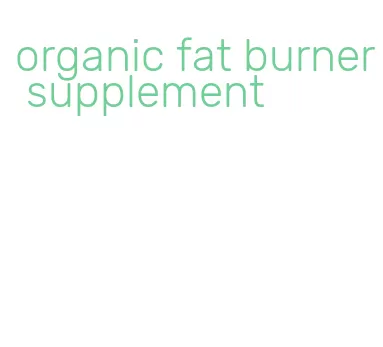 organic fat burner supplement