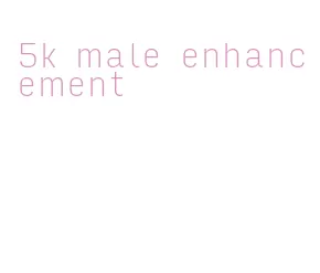 5k male enhancement