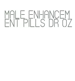 male enhancement pills dr oz