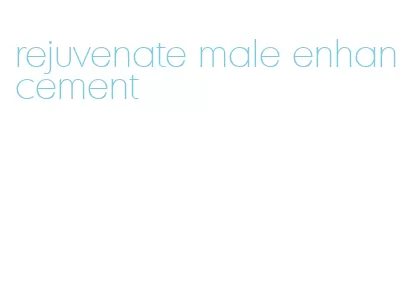 rejuvenate male enhancement