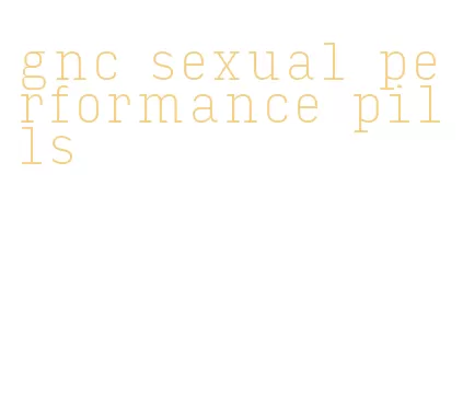 gnc sexual performance pills