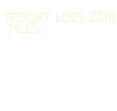 weight loss 2018 pills