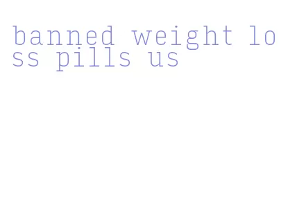 banned weight loss pills us