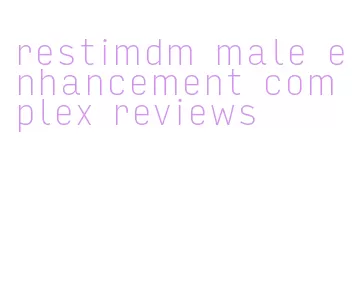 restimdm male enhancement complex reviews