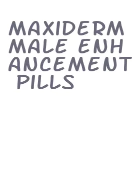 maxiderm male enhancement pills