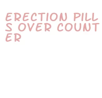 erection pills over counter