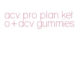 acv pro plan keto+acv gummies