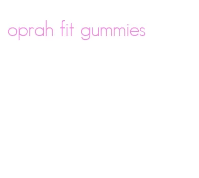 oprah fit gummies