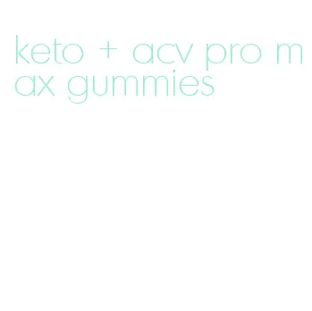 keto + acv pro max gummies