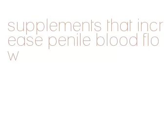 supplements that increase penile blood flow