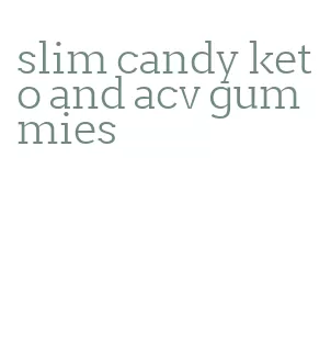 slim candy keto and acv gummies