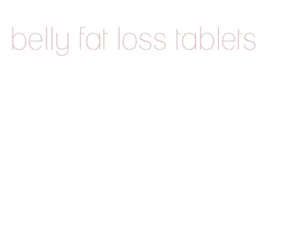 belly fat loss tablets