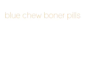 blue chew boner pills