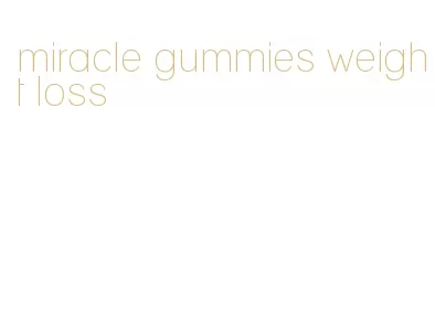 miracle gummies weight loss