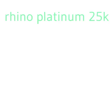 rhino platinum 25k