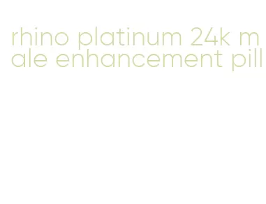 rhino platinum 24k male enhancement pill