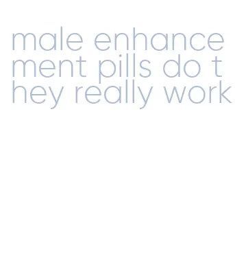 male enhancement pills do they really work