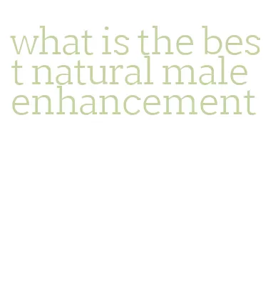 what is the best natural male enhancement