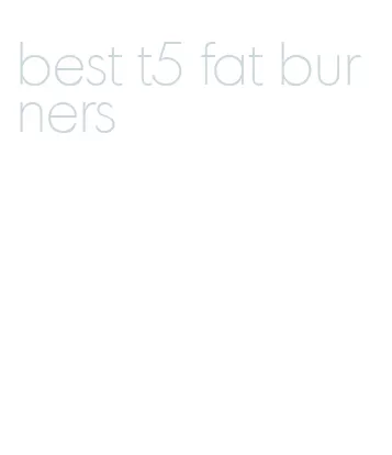 best t5 fat burners