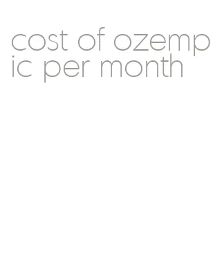 cost of ozempic per month