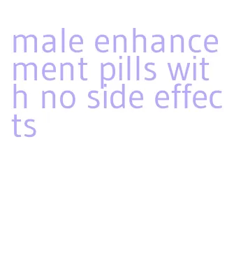 male enhancement pills with no side effects