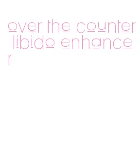 over the counter libido enhancer