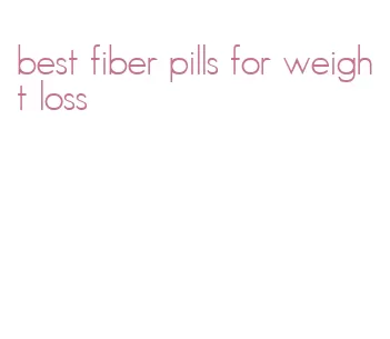 best fiber pills for weight loss