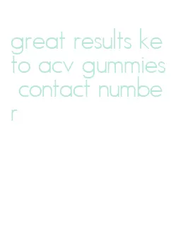 great results keto acv gummies contact number