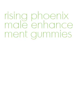 rising phoenix male enhancement gummies