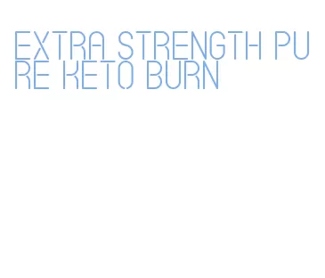 extra strength pure keto burn