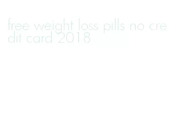 free weight loss pills no credit card 2018