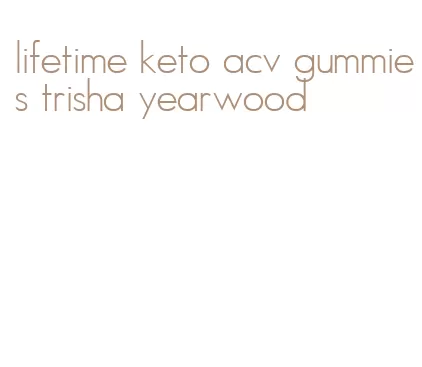 lifetime keto acv gummies trisha yearwood