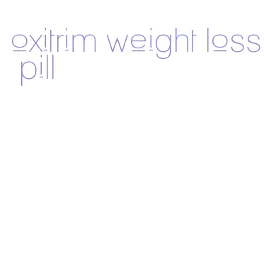 oxitrim weight loss pill