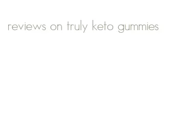 reviews on truly keto gummies