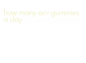 how many acv gummies a day