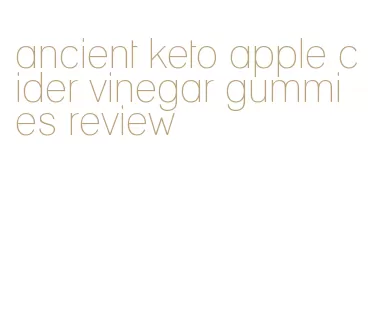 ancient keto apple cider vinegar gummies review