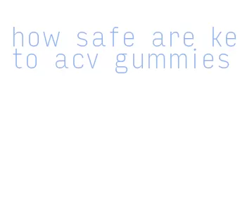 how safe are keto acv gummies