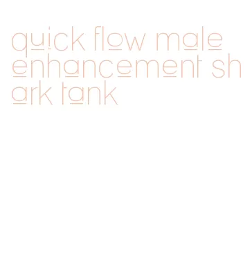 quick flow male enhancement shark tank