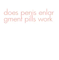 does penis enlargment pills work