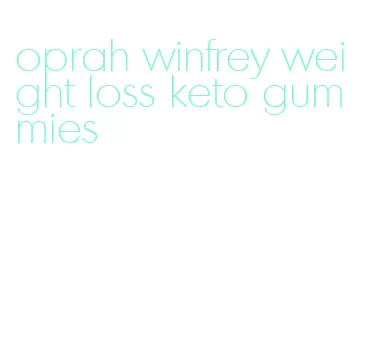 oprah winfrey weight loss keto gummies