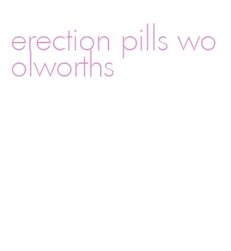 erection pills woolworths