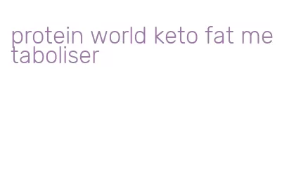 protein world keto fat metaboliser