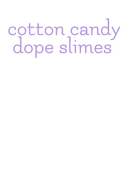 cotton candy dope slimes