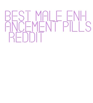 best male enhancement pills reddit